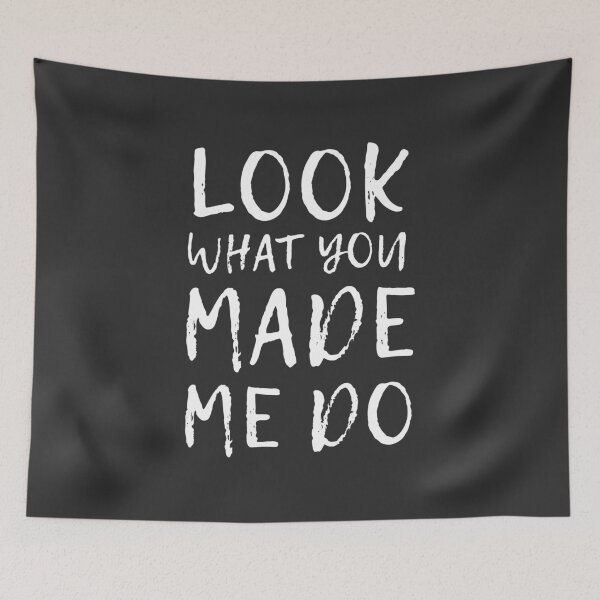 Item preview, Look What You Made Me Do (Black) designed and sold by quoteedesigns.