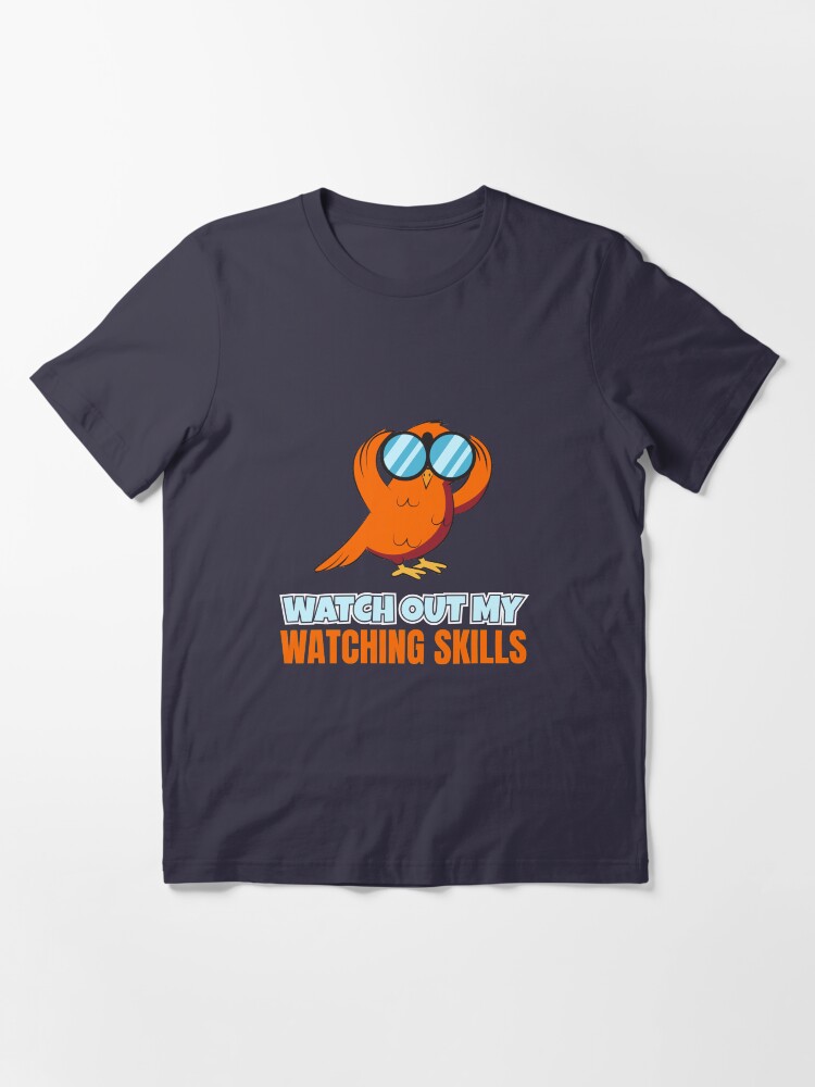 Alternate view of Watch Out My Watching Skills - Bird Watching Essential T-Shirt