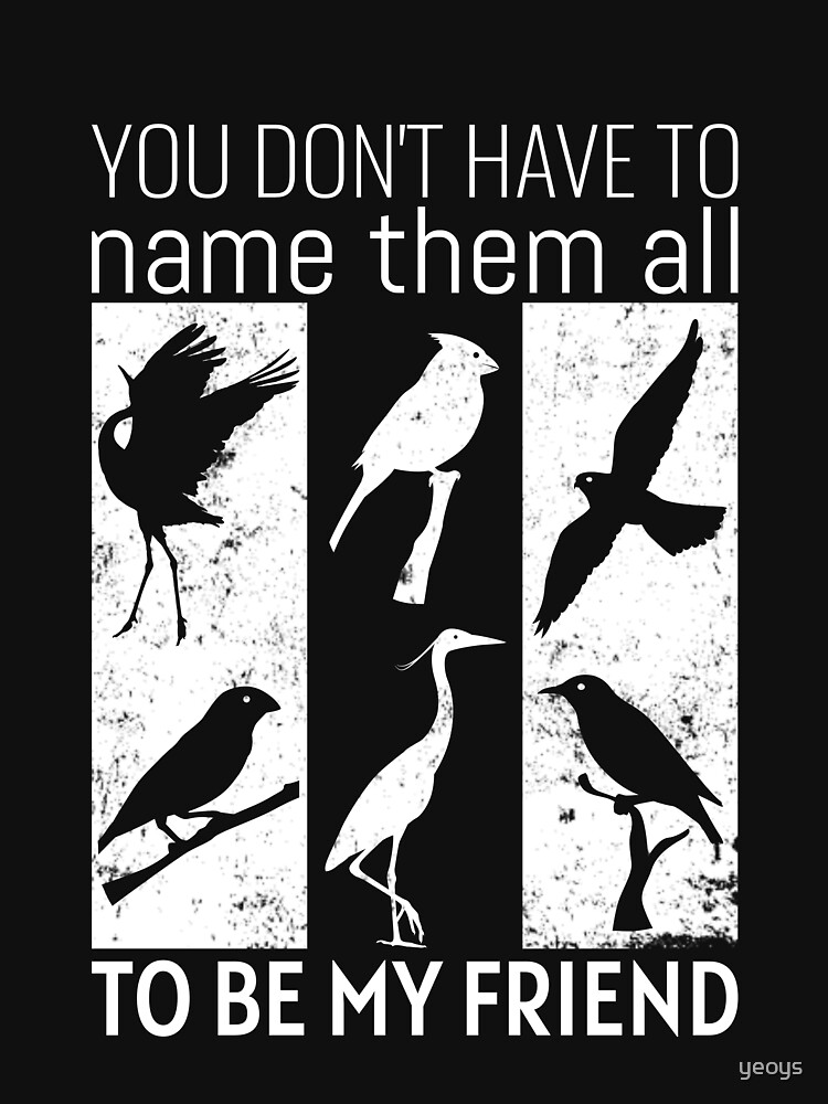 You Don't Have To Name To Be My Friend - Bird Watching by yeoys