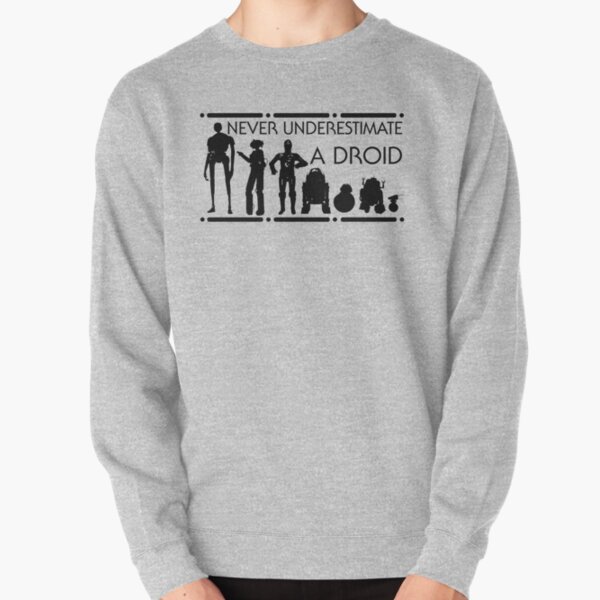 Never Underestimate a Droid Pullover Sweatshirt