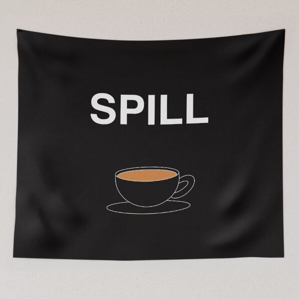 Item preview, SPILL! The Tea Is Hot! designed and sold by Falkor123.