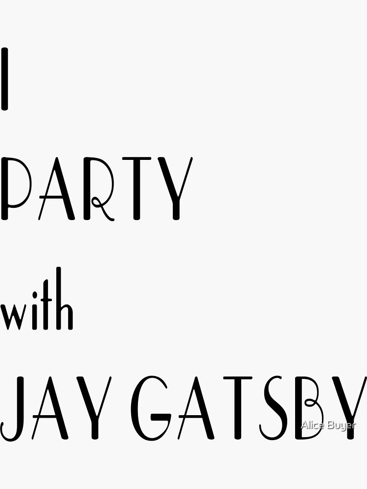 I Party With Jay Gatsby Sticker For Sale By Pennyroyal Tea Redbubble