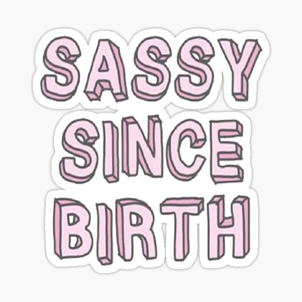 Sassy Since Birth Sticker for Sale by MATDiamonds