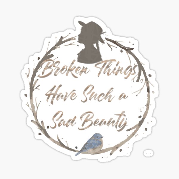 broken things have such a sad beauty Sticker