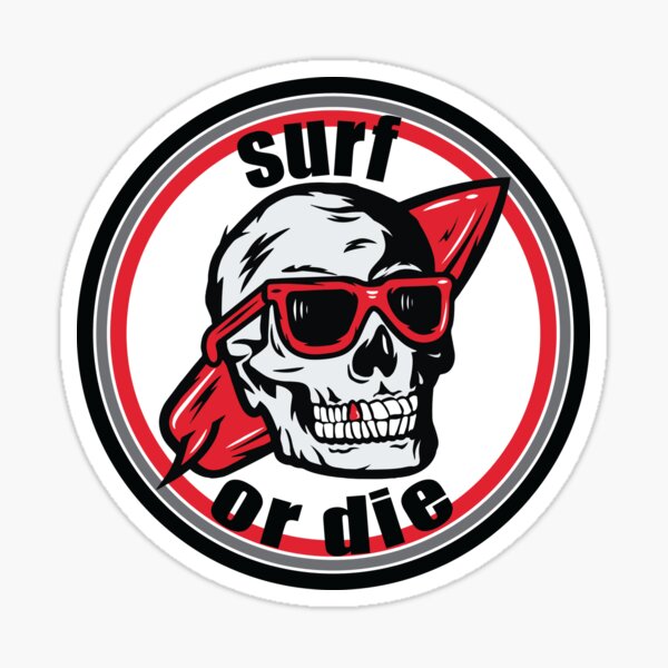 "Surf Or Die " Sticker for Sale by Shipwrecked2020 Redbubble