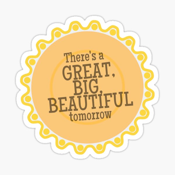 Item preview, Great, Big, Beautiful Tomorrow designed and sold by bamabee13.