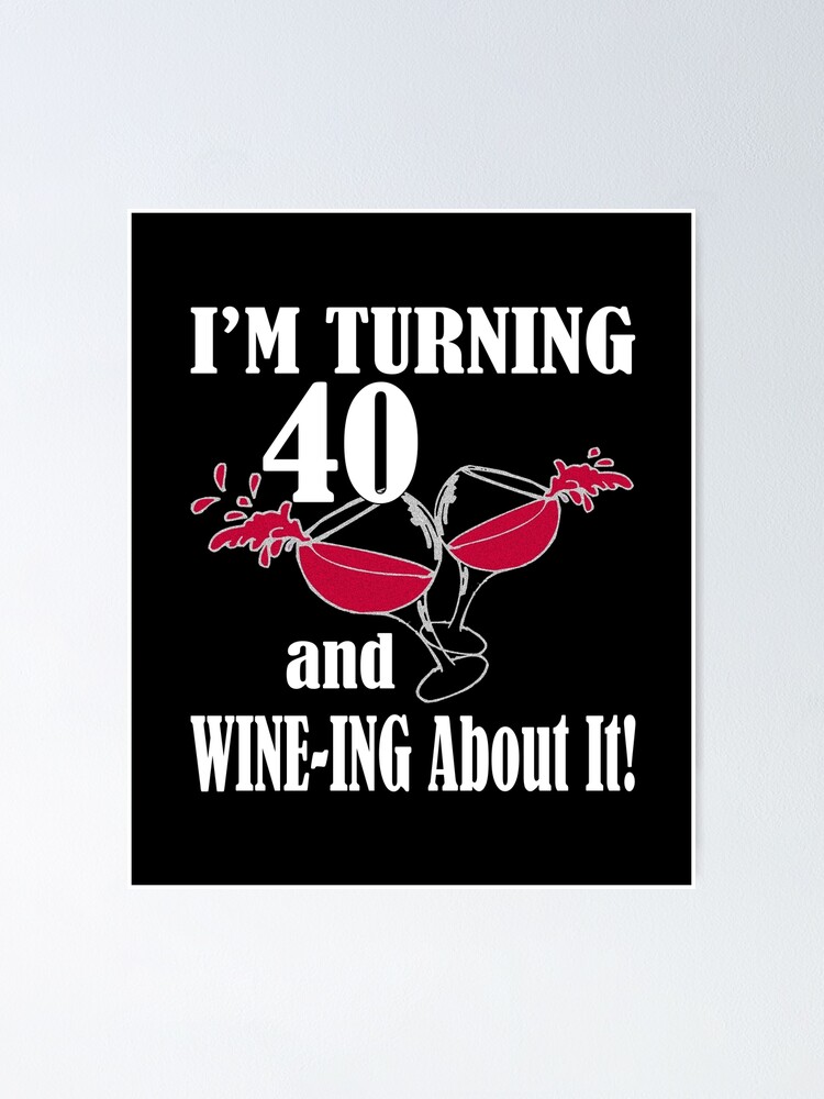 I'm Turning 40 and Wine-ing About It Funny Birthday