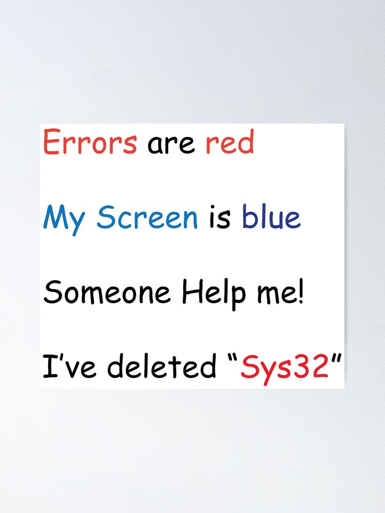 Errors are red My screen is blue I deleted System 32 Computer meme" Poster by TextyQuotes |