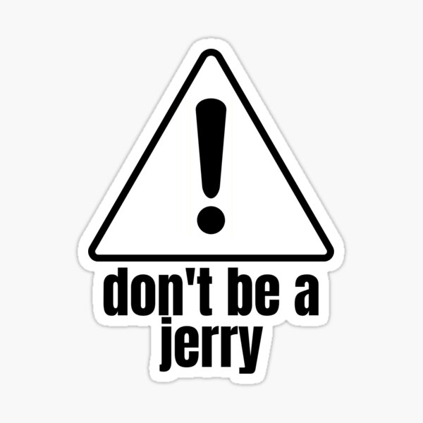 Don't Be A Jerry Sticker