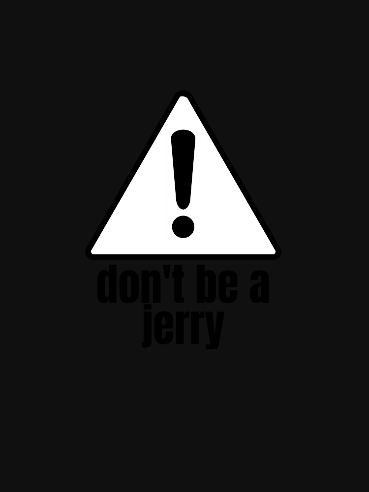 Don't Be A Jerry by StoneandPencil