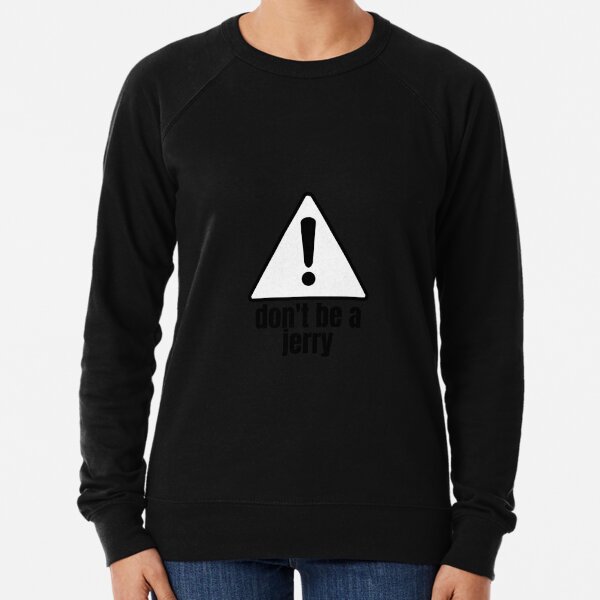 Don't Be A Jerry Lightweight Sweatshirt