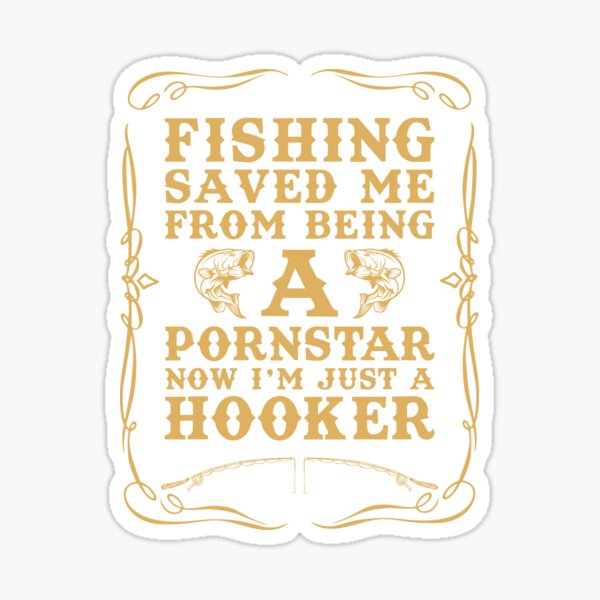 Rulemylife YES I'M a hooker fishing for car stickers, boat