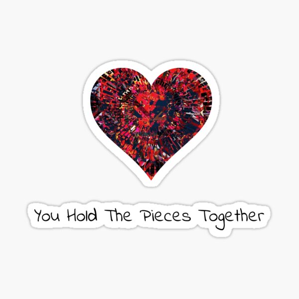 You Hold The Pieces Together Sticker