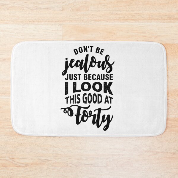 Item preview, Don’t Be Jealous Just Because I Look This Good At Forty v3 designed and sold by RicardoTito.