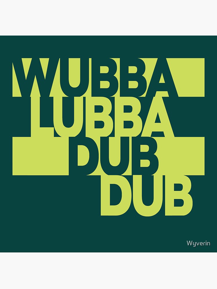 Wubba Lubba Dub Dub by Wyverin