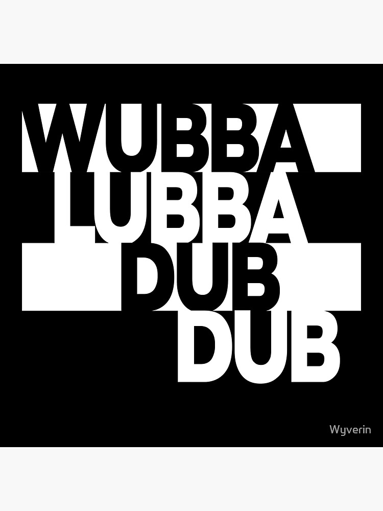 Wubba Lubba Dub Dub - Black and White by Wyverin