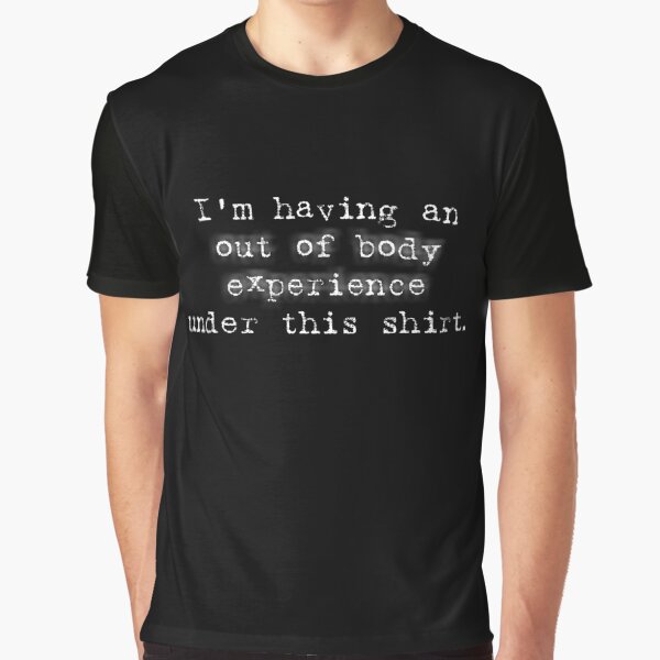 Out of Body Experience Graphic T-Shirt