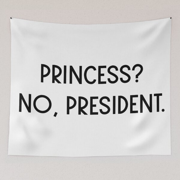 Item preview, Princess? No, President. designed and sold by jackknite.