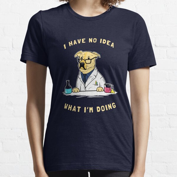 Item preview, I Have No Idea What I'm Doing designed and sold by Yipptee Shirts.
