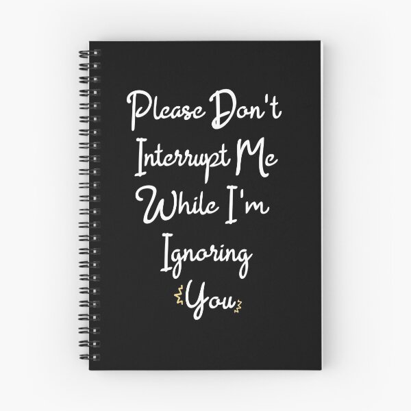 Item preview, Please Don't Interrupt Me While I'm Ignoring You designed and sold by Creative Angel Art.