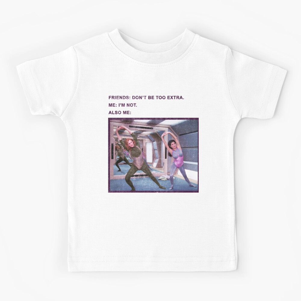 Star Trek Next Generation Don't Be Too Extra Kids T-Shirt
