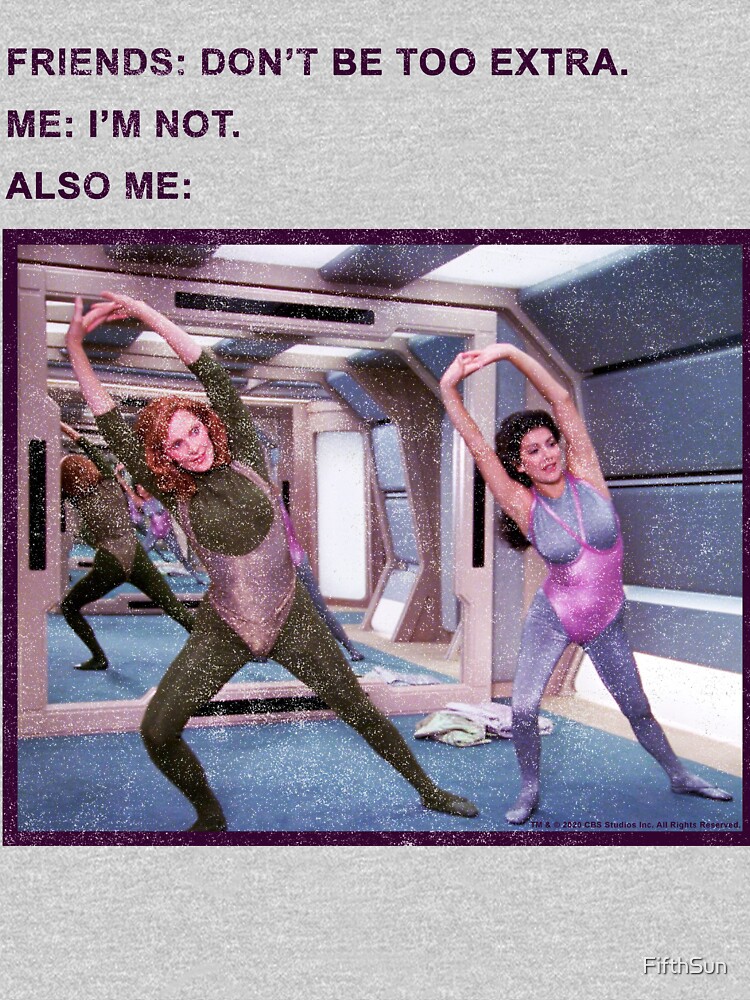 Star Trek Next Generation Don't Be Too Extra by FifthSun