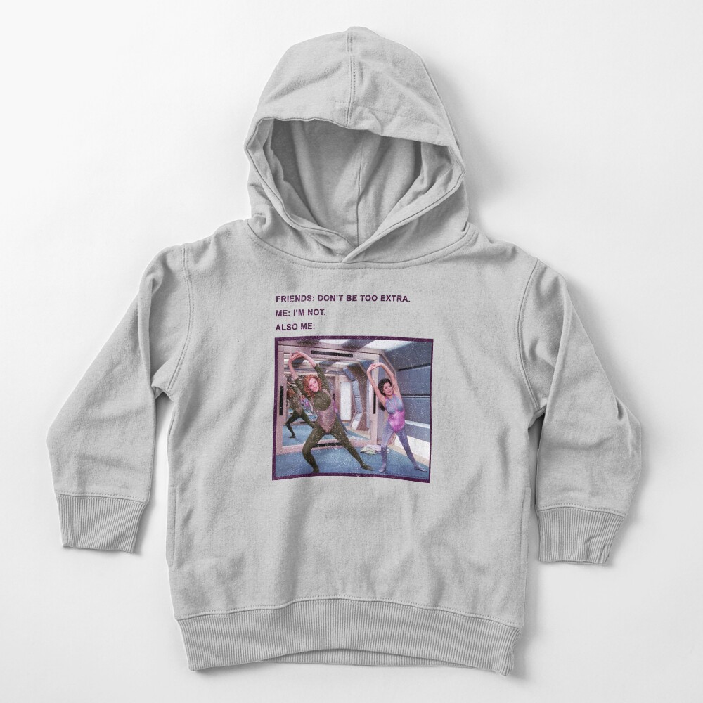 Star Trek Next Generation Don't Be Too Extra Toddler Pullover Hoodie