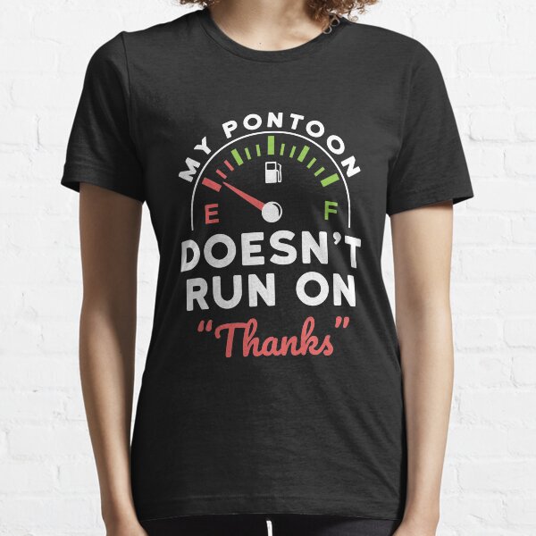 Item preview, My Pontoon Doesn't Run On Thanks Pontoon Owner designed and sold by jaygo.