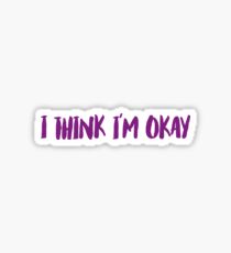 I THINK I'M OKAY Sticker