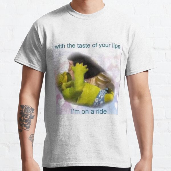 with the taste of your lips im on a ride Classic T-Shirt