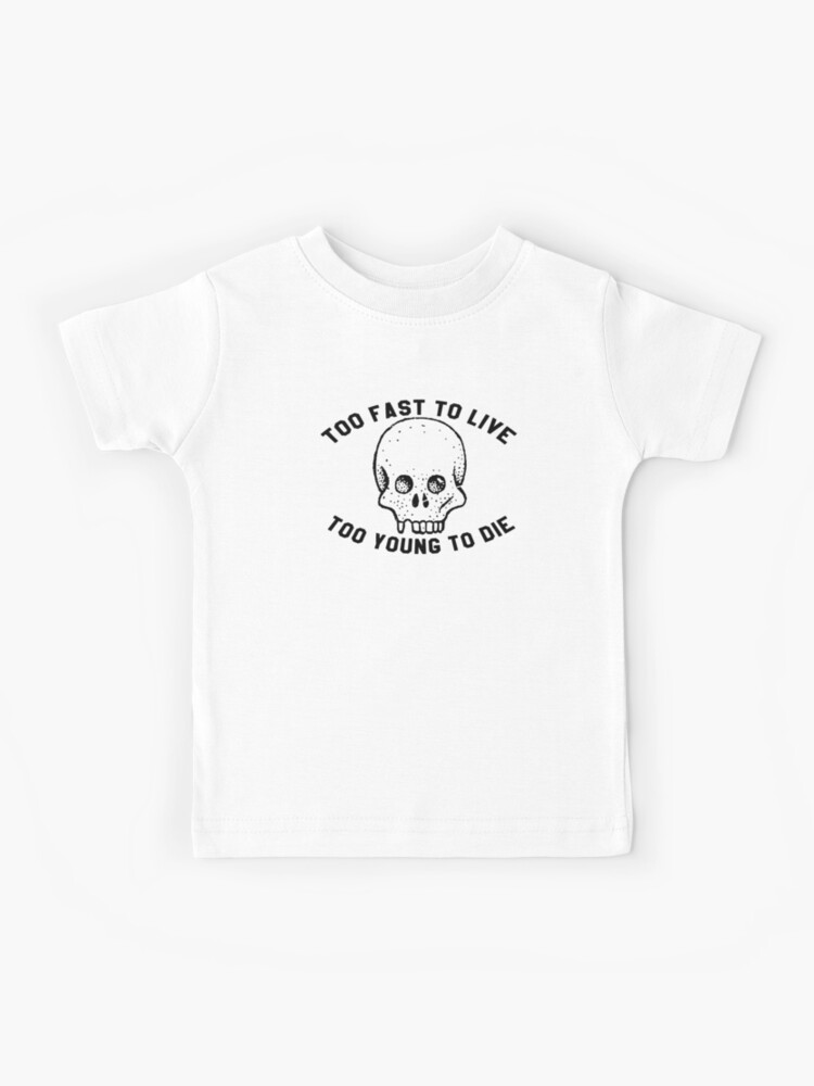Too Fast To Live Too Young To Die Band T Shirt Tee Kids T Shirt By Vanitees5211 Redbubble
