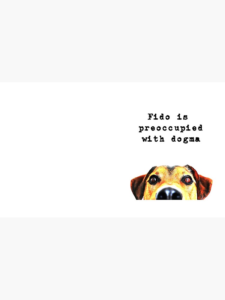 Fido Is Preoccupied With Dogma, funny dog meme by EPMattson