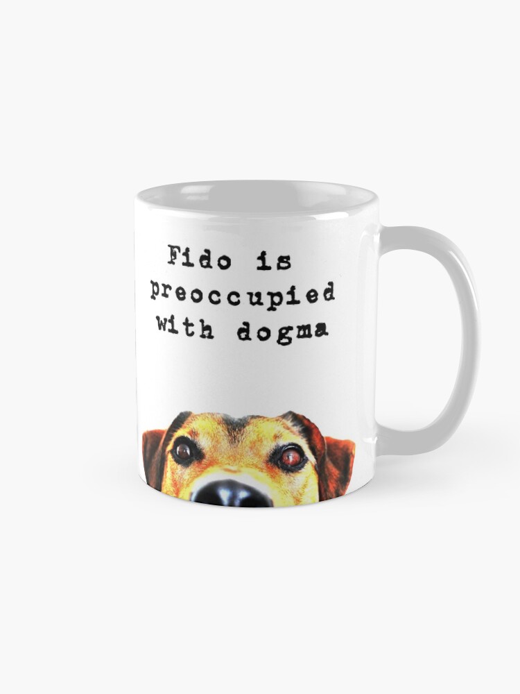 Alternate view of Fido Is Preoccupied With Dogma, funny dog meme Mug