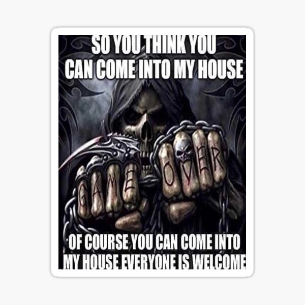 "SO YOU THINK YOU CAN COME INTO MY HOUSE" Sticker for Sale by Hunters11