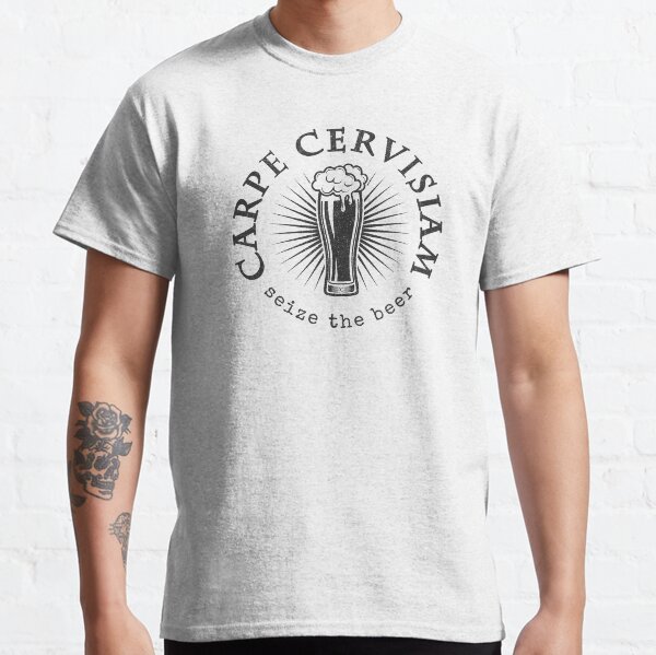 Seize the Beer - Carpe Cervisiam (White) Classic T-Shirt