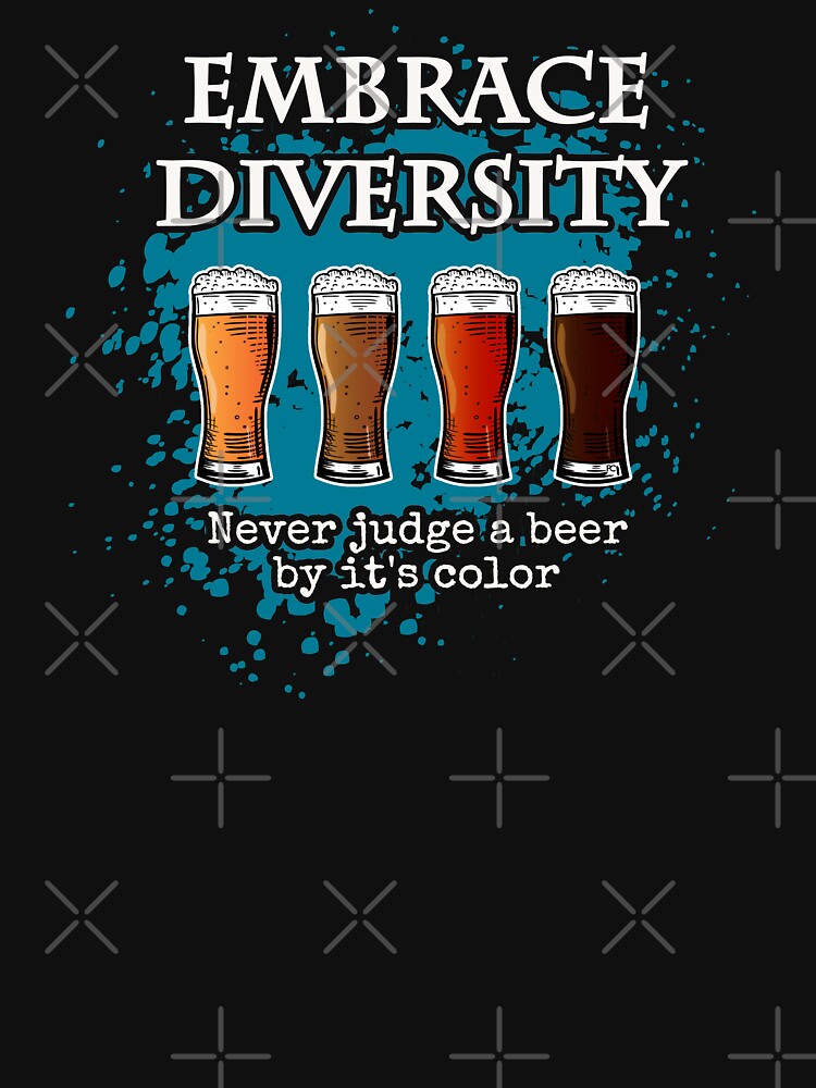 Embrace Diversity - never judge a beer by its color by PrintChutney