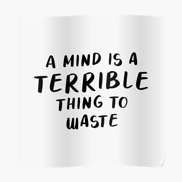 A Mind Is A Terrible Thing To Waste Poster By Quoteedesigns Redbubble   Poster,504x498,f8f8f8 Pad,600x600,f8f8f8 