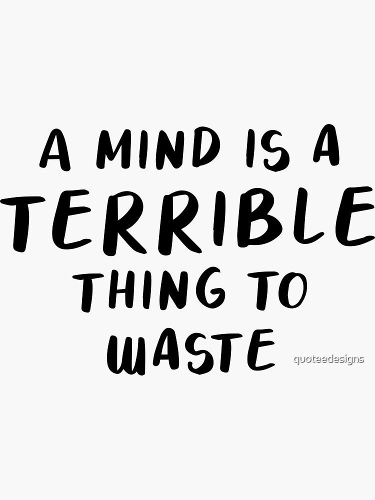 A Mind Is A Terrible Thing To Waste Sticker For Sale By Quoteedesigns   Bg,f8f8f8 Flat,750x,075,f Pad,750x1000,f8f8f8 