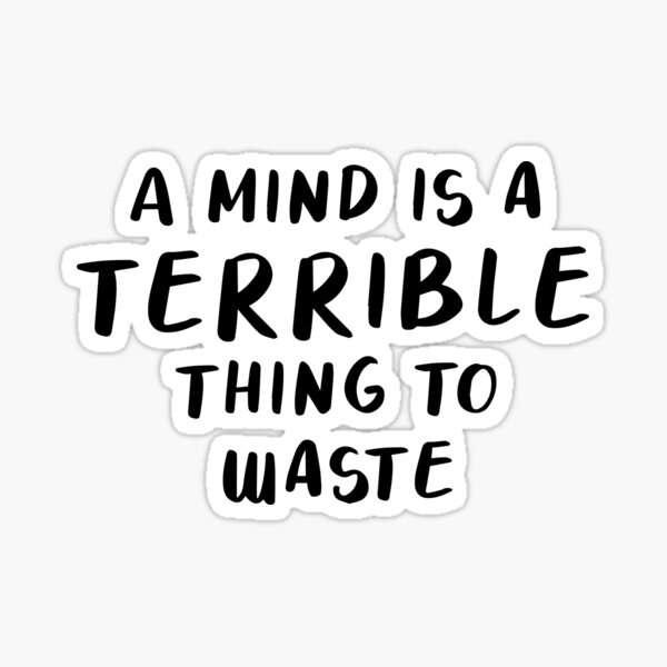 A Mind Is A Terrible Thing To Waste Sticker For Sale By Quoteedesigns   St,small,507x507 Pad,600x600,f8f8f8 