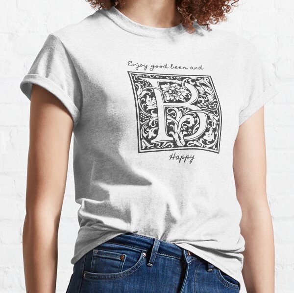 Drink Good Beer and be Happy (White) Classic T-Shirt