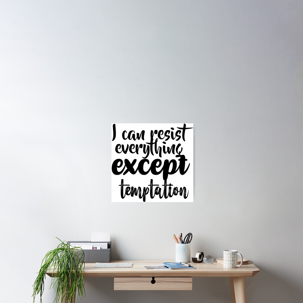 I CAN RESIST EVERYTHING EXCEPT TEMPTATION POSTER 12x18 FUNNY WITTY PP029