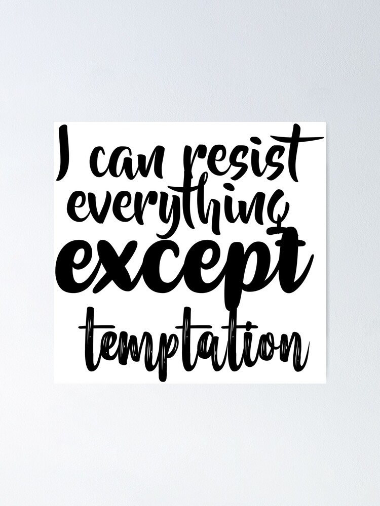 I CAN RESIST EVERYTHING EXCEPT TEMPTATION POSTER 12x18 FUNNY WITTY PP029