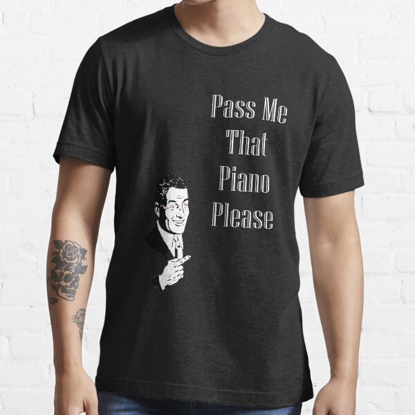 Pass Me That Piano- Black Edition Essential T-Shirt