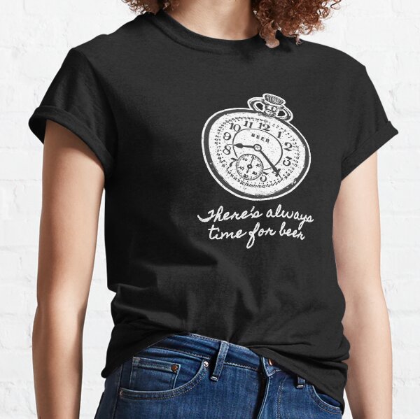 There's always time for Beer Classic T-Shirt