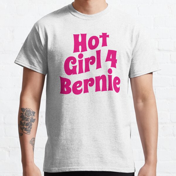 Hot Girl For Bernie (Funny Trending Twitter Tag • Viral Hot Girls 4 Bernie Hype) Classic T-Shirt