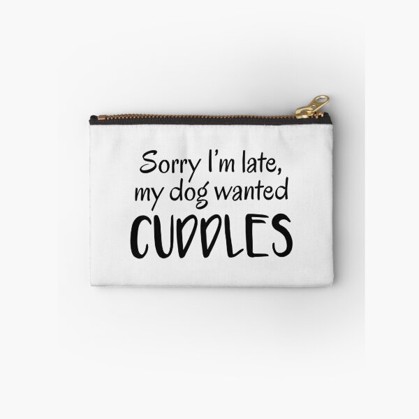 Item preview, Sorry I'm Late, My Dog Wanted Cuddles designed and sold by quoteedesigns.
