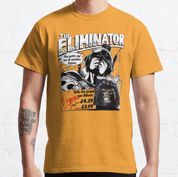 YELLO - YOU GOTTA SAY YES TO ANOTHER EXCESS Classic T-Shirt
