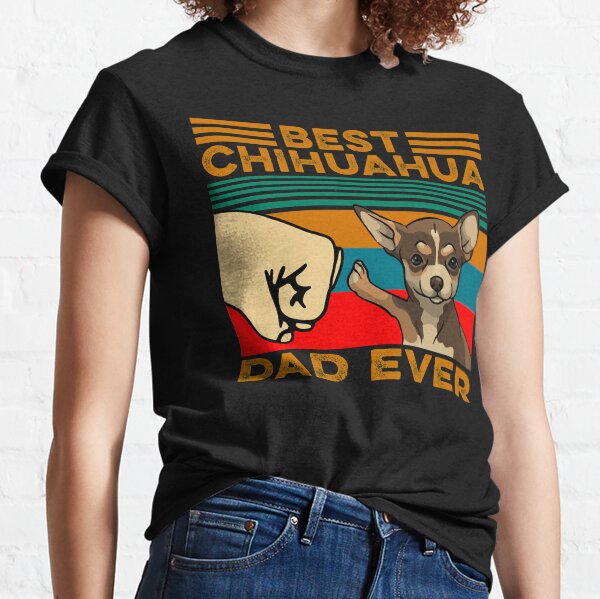 Best chihuahua dad ever Classic T-Shirt