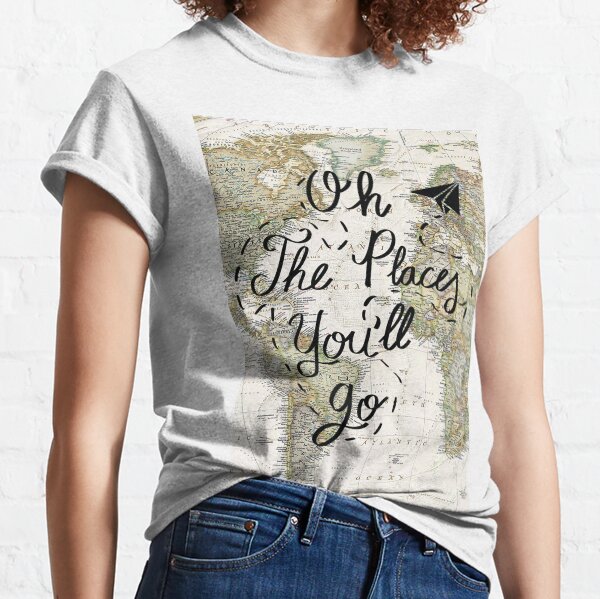 Oh The Places You'll Go Classic T-Shirt
