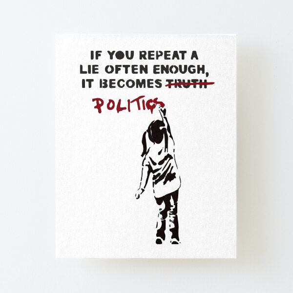 BANKSY If You Repeat A Lie Often Enough It Becomes Politics Canvas Mounted Print